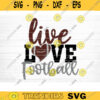 Live Love Football SVG Cut File Football Life SVG Vector Printable Clip Art Football Mom Dad Sister Shirt Print Svg Cricut Design 1238 copy