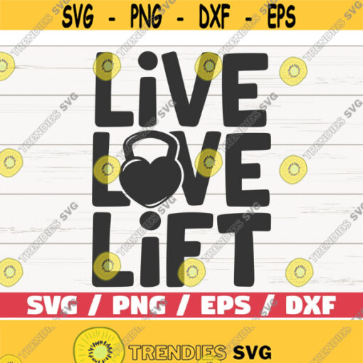 Live Love Lift SVG Cut File Cricut Commercial use Silhouette Gym Motivation Fitness Quote SVG Design 582