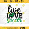 Live Love Soccer SVG Cut File Soccer SVG Bundle Soccer Life SVG Vector Printable Clip Art Soccer Mom Dad Sister Shirt Print Svg Design 1027 copy