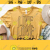 Live Love Soccer SvgSoccer Svg Cut FileSoccer Shirt Cut FileSoccer Mom Svg Cricut Cut Silhouette File Vector Instant Download Design 1076