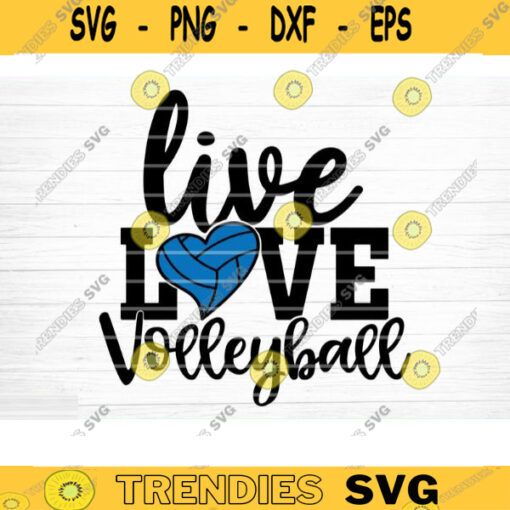 Live Love Volleyball Svg Cut File Vector Printable Clipart Love Volleyball Svg Volleyball Fan Quote Shirt Svg Volleyball Clipart Design 419 copy