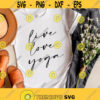 Live Love Yoga SVG Yoga Shirts Svg Yoga Svg Files For Cricut Yoga Lovers Gift Quotes and Sayings Svg Png Eps Dxf Files Instant Download Design 200