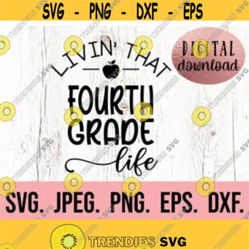Livin Fourth Grade Life SVG Hello Fourth Grade Instant Download Cricut File Back To School Grade 4 Teacher SVG First Day School Design 266