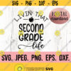 Livin Second Grade Life SVG Hello Second Grade Instant Download Cricut File Back To School Grade Two Teacher First Day School Design 965