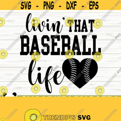 Livin That Baseball Life Love Baseball Svg Baseball Mom Svg Sports Svg Baseball Fan Svg Baseball Player Svg Baseball Shirt Svg Design 453