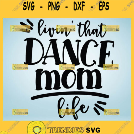 Livin That Dance Mom Life Svg MotherS Passion Svg 1