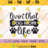 Livin That Dog Mom Life Svg Clipart Png Dxf Eps