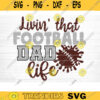 Livin That Football Dad Life SVG Cut File Football Life SVG Vector Printable Clip Art Football Mom Dad Sister Shirt Print Svg Cricut Design 961 copy