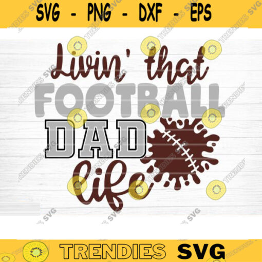 Livin That Football Dad Life SVG Cut File Football Life SVG Vector Printable Clip Art Football Mom Dad Sister Shirt Print Svg Cricut Design 961 copy