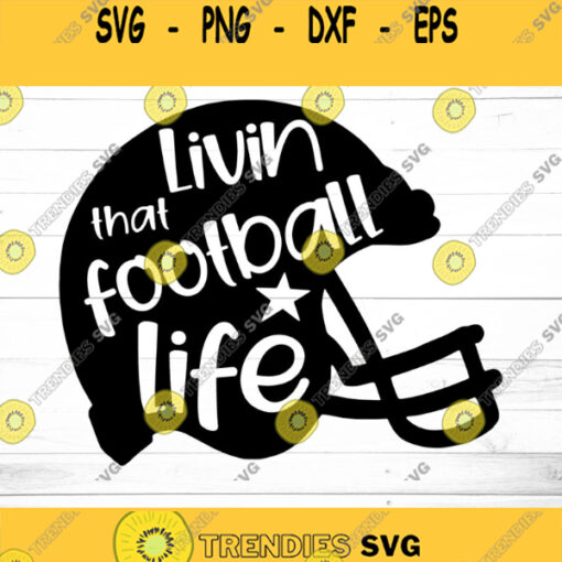 Livin That Football Life Svg Football Svg NFL Svg Football PNG T shirt designs Football Svg Cutting File Cricut Silhouette Printable