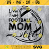Livin That Football Mom Life svg Football svg Football Shirt svg Football Women Football mom svg Design 323 copy