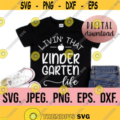 Livin That Kindergarten Life SVG Instant Download Cricut File Back To School Kinder Teacher SVG First Day of Kindergarten School Design 473