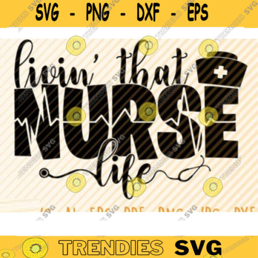 Livin That Nurse Life Svg File Livin That Nurse Life Printable Vector Clipart Funny Nurse Quote Svg Nurse Life Svg Nurse Decal Design 57 copy