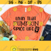 Livin That Pumpkin Spice Life Fall Cut Files Pumpkin Spice Svg Fall Transfers Fall Shirt Svg Pumpkin Spice Shirt Autumn Svg Design 568