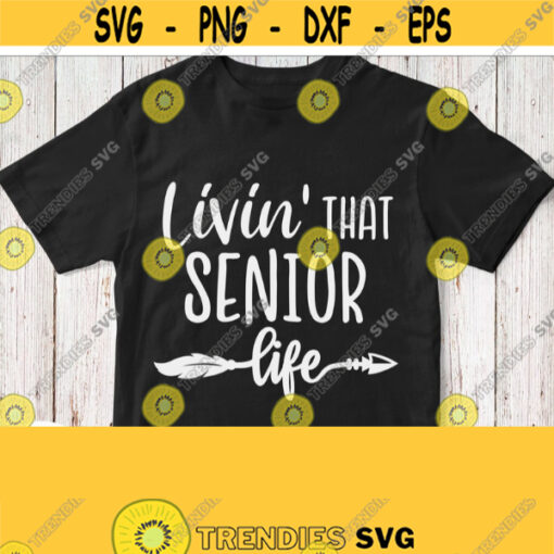 Livin That Senior Life Svg Senior Shirt Svg for Boy Girl Back to School Svg White Saying Cricut Cut File Silhouette Image Iron on Design 604