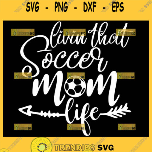 Livin That Soccer Mom Life Svg Sport Mom Svg 1