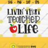 Livin That Teacher Life Svg School Svg Blessed Teacher Svg Teacher Quote Svg Teacher Apple Svg Teacher Png File Digital Download Design 490