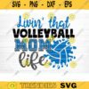 Livin That Volleyball Mom Life Svg Cut File Vector Printable Clipart Love Volleyball Svg Volleyball Fan Quote Shirt Svg Clipart Design 421 copy