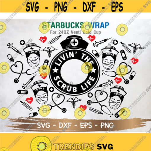 Livin The Scrub Life Starbucks Cup SVG DIY Venti for Cricut 24oz venti cold cup Instant Download Design 103
