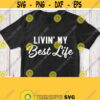 Livin my Best Life Svg Quote Saying Cricut Design Silhouette Downloads Svg Dxf Png Jpeg Pdf Eps Iron on White File for Black T shirt Design 189