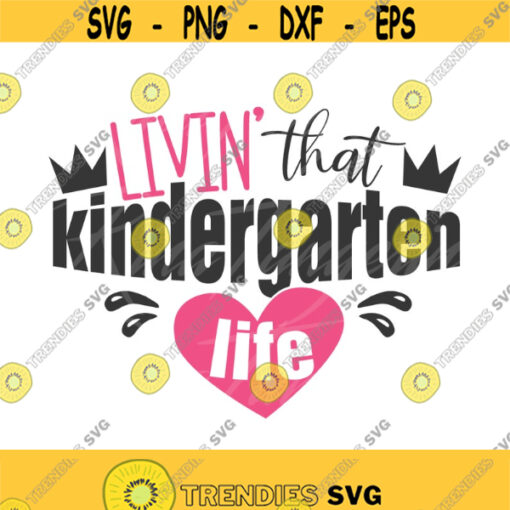 Livin that kindergarten life svg kindergarten svg png dxf Cutting files Cricut Funny Cute svg designs print for t shirt Design 789