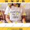 Living My Best Life Svg mama svg Svg Files for Cricut quotes SVG Files mom svg shirts Cricut SVG Files Svg sublimation designs png