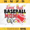 Living That Baseball Mom Life Cut File Vector Printable Clipart Love Baseball Svg Baseball Fan Quote Shirt Svg Baseball Life Svg Design 1221 copy