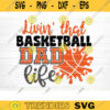 Living That Basketball Dad Life Svg Cut File Vector Printable Clipart Love Basketball Svg Basketball Fan Quote Shirt Svg Clipart Design 312 copy