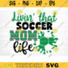 Living That Soccer Mom Life SVG Cut File Soccer SVG Bundle Soccer Life SVG Vector Printable Clip Art Soccer Mom Dad Sister Shirt Svg Design 1317 copy
