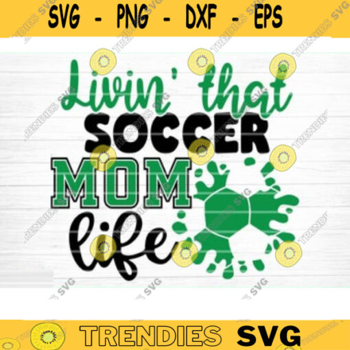 Living That Soccer Mom Life SVG Cut File Soccer SVG Bundle Soccer Life SVG Vector Printable Clip Art Soccer Mom Dad Sister Shirt Svg Design 1317 copy