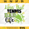 Living That Tennis Dad Life SVG Cut File Soccer SVG Bundle Soccer Life SVG Vector Printable Soccer Mom Dad Sister Shirt Print Svg Design 1349 copy