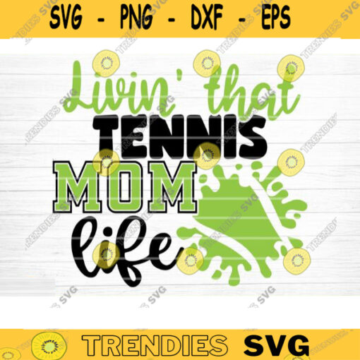 Living That Tennis Mom Life SVG Cut File Soccer SVG Bundle Soccer Life SVG Vector Printable Soccer Mom Dad Sister Shirt Print Svg Design 1351 copy