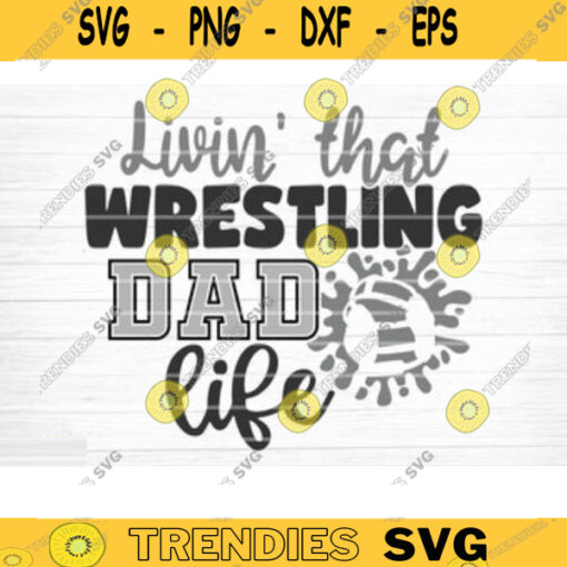 Living That Wrestling Dad Life Svg Cut File Love Wrestling Svg Wrestling Mom Dad Shirt Svg Wrestling Life Svg Silhouette Cricut Cut File Design 993 copy
