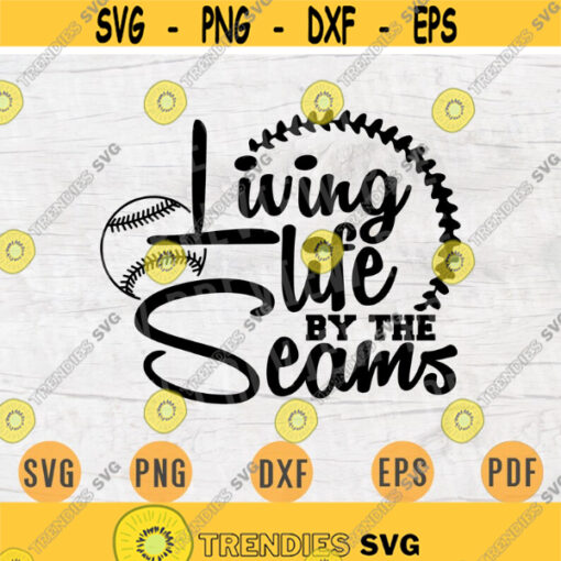 Living life by the Seams Svg Baseball SVG Quote Cricut Cut Files INSTANT DOWNLOAD Cameo File Baseball Shirt Iron Shirt n558 Design 335.jpg