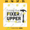 Living that Fixer Upper life SVG cut file DIY Project Life svg interior design svg House project svg Commercial Use Digital File