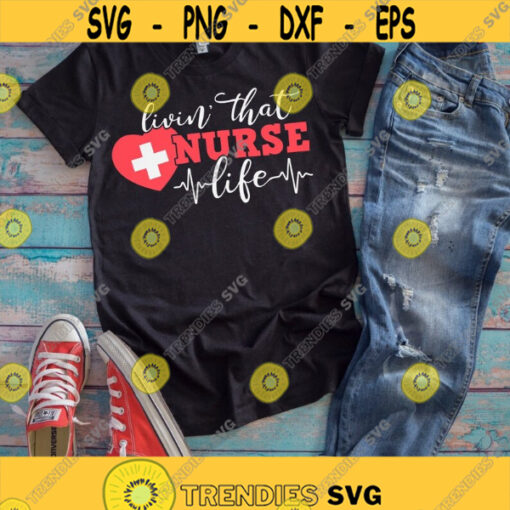 Living that Nurse life svg Nurse svg dxf png Nursing svg Medical svg Nurse Shirt Medical Shirt Cut file Clipart Cricut Silhouette Design 791.jpg