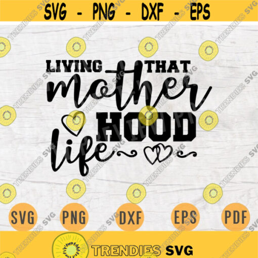 Living that motherhood life SVG Mom Quote Cricut Cut Files INSTANT DOWNLOAD Cameo File Mother Dxf Eps Png Iron On Mom Shirt n481 Design 737.jpg