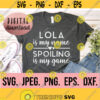 Lola is my Name Spoiling is my Game svg Most Loved Lola SVG Lola Design Lola SVG Instant Download Cricut Cut File Best Lola PNG Design 710