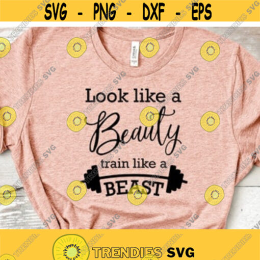 Look Like A Beauty Train Like A Beast SVG Sports Svg Png Dxf Files Instant Download Workout Shirt Svg Women Weightlifting Gym Shirt Design Design 13