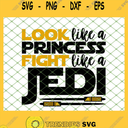 Look Like A Princess Fight Like A Jedi SVG PNG DXF EPS 1