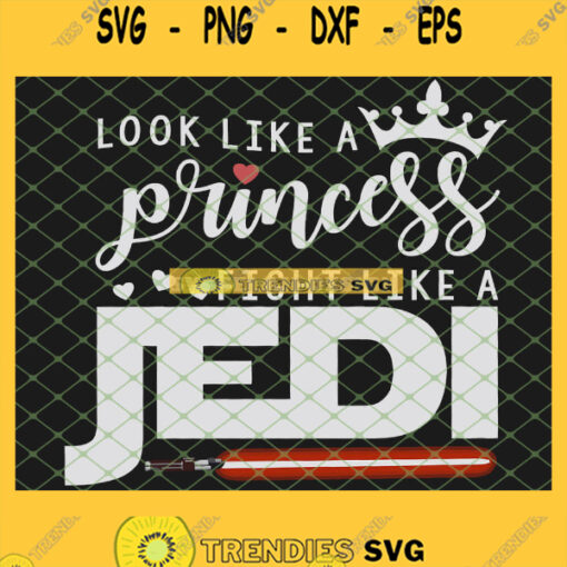 Look Like A Princess Fight Like A Jedi Starwars SVG PNG DXF EPS 1