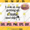 Look at Me Getting All Drunk and Shit SVG Bridesmaid Clipart Bachelorette Shirt SVG Birthday Girl Cricut Cut File Instant Download Design 400