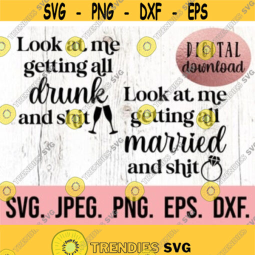 Look at Me Getting All Married and Shit Drunk and Shit SVG Instant Download Cricut Cut File Funny Bachelorette SVG Bridesmaid PNG Design 300