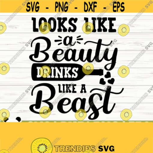 Looks Like A Beauty Drinks Like A Beast Funny Wine Svg Wine Quote Svg Mom Life Svg Wine Lover Svg Alcohol Svg Drinking Svg Wine dxf Design 202