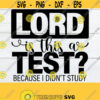 Lord Is This A Test Because I Dint Study The Lord Is Testing Me Is This A Test Funny svg Sarcasm Quote Funn Quote Cut FIle SVG JPG Design 508
