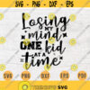 Losing My Mind One Kid at A Time SVG Mom Quote Cricut Cut Files INSTANT DOWNLOAD Cameo File Mother Svg Dxf Eps Png Iron On Mom Shirt n483 Design 773.jpg