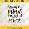 Losing My Mind One Kid at a Time SVG File DXF Silhouette Print Vinyl Cricut Cutting SVG T shirt Design Download mom life Mom Svgmomlife Design 152