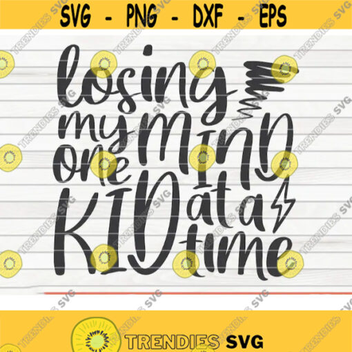 Losing my mind one kid at a time SVG Mothers Day funny saying Cut File clipart printable vector commercial use instant download Design 262