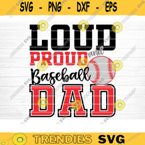 Loud And Proud Baseball Dad Cut File Vector Printable Clipart Love Baseball Svg Baseball Fan Quote Shirt Svg Baseball Life Svg Design 313 copy