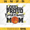 Loud And Proud Basketball Mom Svg Cut File Vector Printable Clipart Love Basketball Svg Basketball Fan Quote Shirt Svg Clipart Design 283 copy